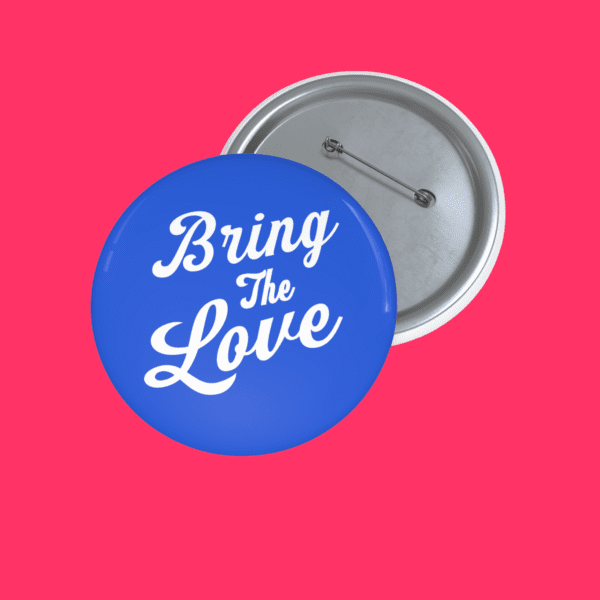 Bring The Love Badge Pin