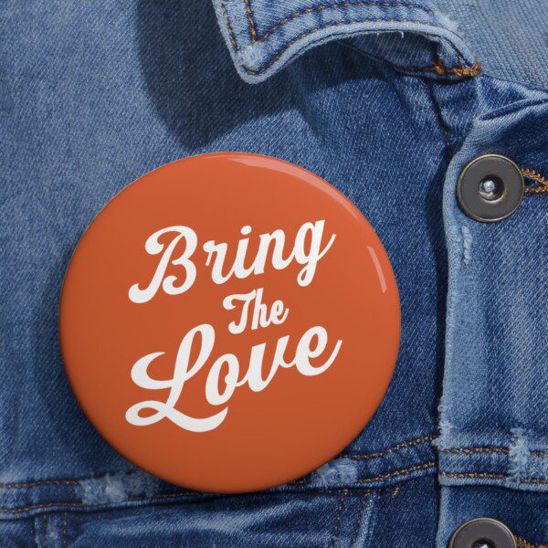 Bring The Love Badge Pin - Image 2