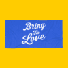 Bring The Love Towel